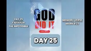 GOD DID IT (VOLUME 4): DAY 25 - FAITH FOR THE IMPOSSIBLE
