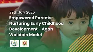 Webinar: Empowered Parents: Nurturing Early Childhood - Agah Walidain Model