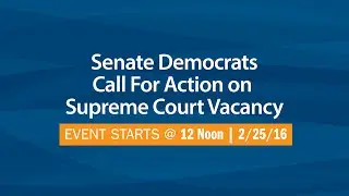 Senate Democrats Call For Action on Supreme Court Vacancy