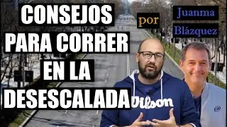 CONSEJOS para CORRER en la DESESCALADA - Hugo Cases / Juanma Bl&aacute;zquez