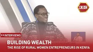 Building Wealth: The Rise of Rural Women Entrepreneurs in Kenya