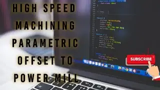 High Speed Machining Parametric Offset to Power mill