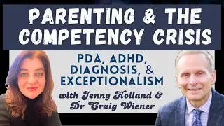 Parenting and the Competency Crisis: PDA, ADHD, and More, with Dr. Craig Wiener and Jenny Holland