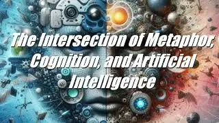 [TTS] The Intersection of Metaphor, Cognition, and Artificial Intelligence