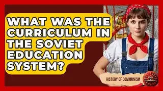 What Was The Curriculum In The Soviet Education System? - History of Communism