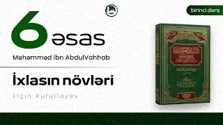1. 📗«Altı əsas» Kitabının şərhi - İxlasın növləri - Elçin Rufullayev