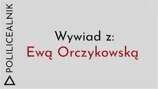 Wywiady z PoliLicealnikiem - Ewa Orczykowska
