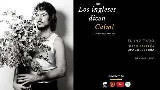 Los Ingleses Dicen Calm! - Paco Bezerra [EP06]
