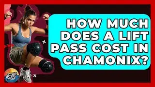 How Much Does A Lift Pass Cost In Chamonix? - Action Sports Arena