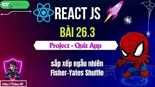 26.3. React JS Quiz App - Giải thích thuật toán shuffle trước khi áp dụng vào Quiz App