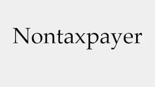 How to Pronounce Nontaxpayer