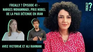 Freally ? Épisode 41 – Narges Mohammadi, prix Nobel de la paix détenue en Iran