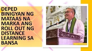 DEPED BINIGYAN NG MATAAS NA MARKA ANG ROLL OUT NG DISTANCE LEARNING SA BANSA