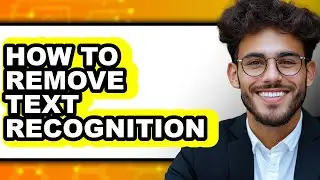 How to Remove Text Recognition - Full Guide