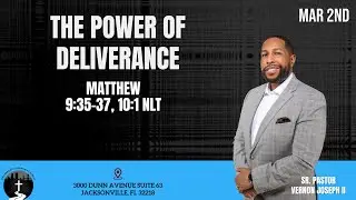 Sunday Service: Pastor Vernon Joseph II - The Power of Deliverance - Matthew 9:35-38, 10:1 NLT