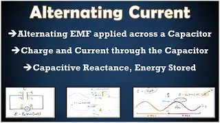 Alternating Current | L3 | Alternating EMF applied to a Capacitor | Charge, Current, Reactance