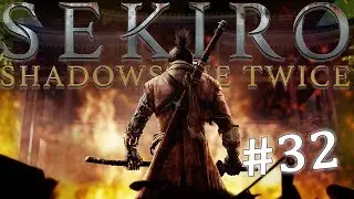 Sekiro: Shadows Die Twice - Blind Playthrough [EP 32]