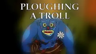PLOUGHING A TROLL