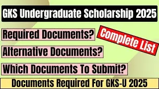 Complete List Of Documents Required For GKS Undergraduate Scholarship 2025 | Alternative Documents