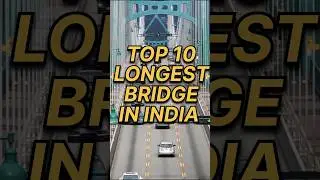 #india TOP 10 LONGEST BRIDGE IN INDIA