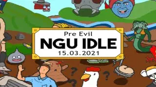 NGU Idle &mdash; 15.03.2021 &mdash; Pre Evil