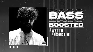 WETTO - SECOND LINE (BASS BOOSTED)