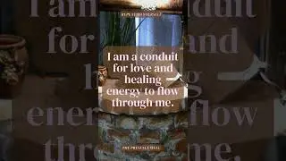 Be a conduit for love and healing in the world