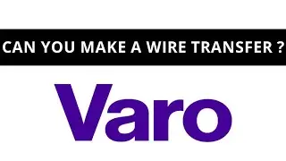 Can you make a wire transfer at Varo ?