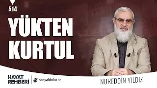 YÜKTEN KURTUL [Hayat Rehberi-Nureddin Yıldız] 514. Ders