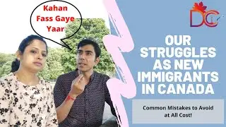 Struggles of New Immigrants in Canada | DCC Immigration | Desi Chale Canada