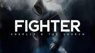 Fighter - Charlie & The Church (LYRICS)