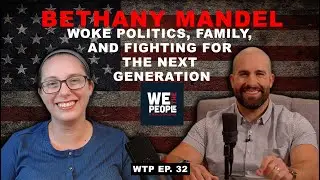 Bethany Mandel &ndash; Woke Politics, Family, and Fighting for the Next Generation | WTP Ep. 32