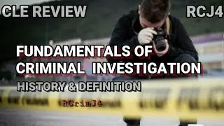 CLE REVIEW / FUNDAMENTALS OF CRIMINAL INVESTIGATION / HISTORY AND MEANINGS