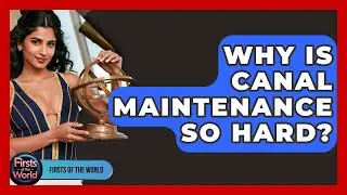 Why Is Canal Maintenance So Hard? - Firsts of the World