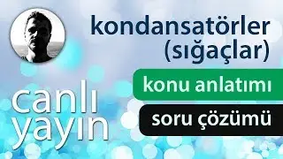 Kondansatörler (Sığaçlar) - Konu Anlatımı ve Soru Çözümü + PDF - Canlı Yayın