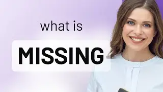 Missing | what is MISSING definition