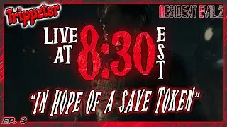 |LIVE| IN HOPE OF A SAVE TOKEN (Resident Evil 2 pt. 3)