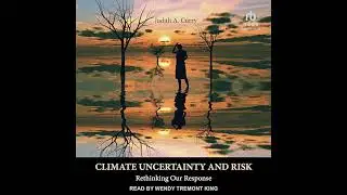 Climate Uncertainty and Risk: Rethinking Our Response by Judith Curry | Full Audiobook