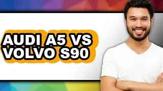 Audi A5 vs Volvo S90 - Which is Better?