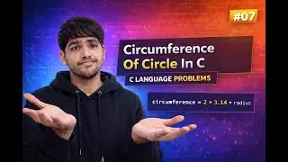Circumference of a Circle in C | User Input Program Explained | C Language Problems #07