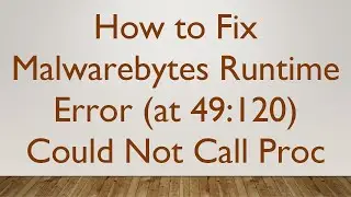 How to Fix Malwarebytes Runtime Error (at 49:120) Could Not Call Proc