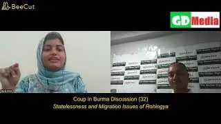 Coup in Myanmar Discussion(32) Stateless and Migration Issues of Rohingya People