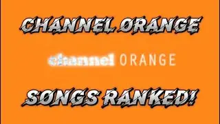 Channel Orange- Frank Ocean Songs Ranked!