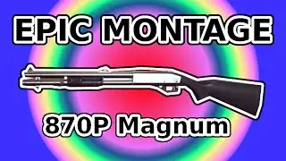 Epic Freakin Montage! 870P Magnum