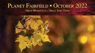 Planet Fairfield, October 2022: Great Moments in a Small Iowa Town