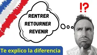 La diferencia entre retourner rentrer revenir en francés.