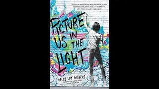 Plot summary, &ldquo;Picture Us in the Light&rdquo; by Kelly Loy Gilbert in 5 Minutes - Book Review