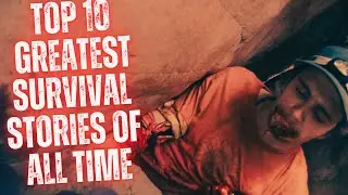 Top 10 Greatest Survival Stories of All Time (Covered on this Channel So Far)