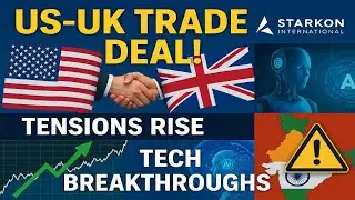US-UK Trade Deal Shakes Global Markets | Tech Breakthroughs & Tensions Rise | Starkon International