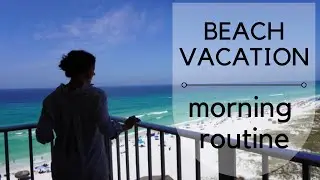 BEACH VACATION|morning routine